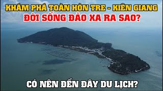 Khám Phá Toàn Hòn Tre  Kiên Giang Đời Sống Đảo Xa Ra Sao Có Nên Đến Đây Du Lịch [upl. by Livvy590]