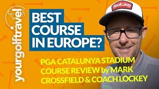 PGA CATALUNYA STADIUM COURSE REVIEW with Mark Crossfield amp Coach Lockey [upl. by Bary]