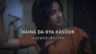 Naina Da Kya Kasoor SlowedReverbSUKOON [upl. by Schnur]