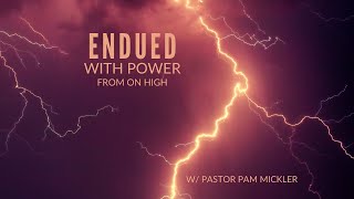 Endued With Power From On High w Pastor Pam Mickler [upl. by Ahsuatan]