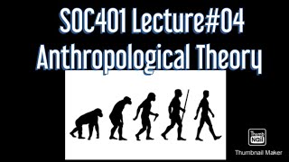 SOC401Lecture04Anthropological Theory [upl. by Enamrej542]