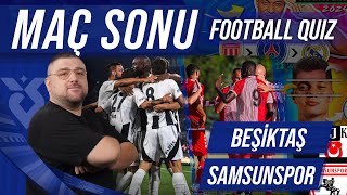 Samsunspor  Beşiktaş  Maç Sonu Değerlendirmesi  Futbol Quizleri [upl. by Bertero]