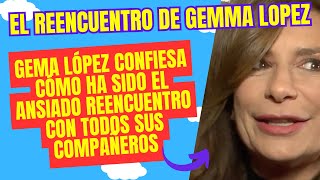 Gema López confiesa cómo ha sido el ansiado reencuentro con todos sus compañeros [upl. by Rintoul]