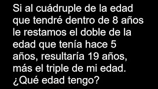 Si al cuádruple de la edad que tendré dentro de 8 años le restamos el doble de la edad que tenía hac [upl. by Durtschi]