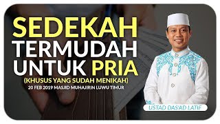 Ustad Dasad Latif  SEDEKAH TERMUDAH UNTUK PRIA  KHUSUS YANG SUDAH MENIKAH [upl. by Eylsel]