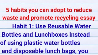 what are the 5 habits you can adopt to reduce waste and promote recycling essay [upl. by Addi]