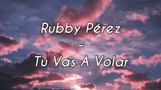 Rubby Pérez  Tú Vas A Volar Letra [upl. by Lorry]