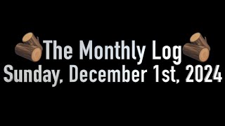 The Monthly Log Sunday December 1st 2024 [upl. by Madison]