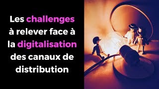 Quels sont les challenges à relever pour faire face à la digitalisation des canaux de distribution [upl. by Annaxor]