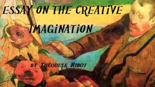 Essay on the Creative Imagination  FULL Audio Book by Théodule Ribot  Arts amp Humanities [upl. by Tamera344]