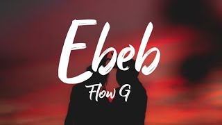 Ebeb  Flow G Lyrics [upl. by Brana]