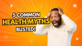 5 Common Health Myths Busted [upl. by Elodea]