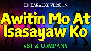 AWITIN MO AT ISASAYAW KO  VST amp COMPANY HD Karaoke Version [upl. by Phillida61]