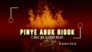 PINYE ABUK RIOOK E MAC WO AJUONG NAAR by Panyieu [upl. by Cairistiona578]