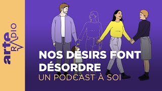 Nos désirs font désordre  Un podcast à soi 40  ARTE Radio Podcast [upl. by Freddie536]