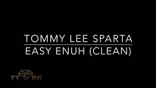 Tommy Lee Sparta  Easy Enuh TTRR Clean Version [upl. by Lisle]