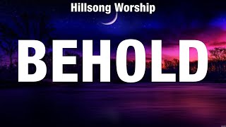 Hillsong Worship  Behold Lyrics Elevation Worship Lauren Daigle Phil Wickham [upl. by Elledoj]