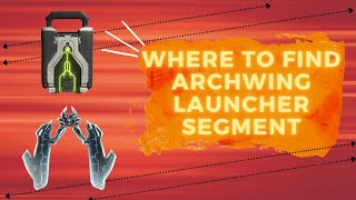 Warframe WhereHow to get ARCHWING LAUNCHER SEGMENT [upl. by Nyleaj]