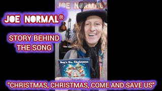 Story Behind The Song  Christmas Christmas Come And Save Us  Joe Normal [upl. by Ahseiuqal]