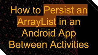 How to Persist an ArrayList in an Android App Between Activities [upl. by Leler581]