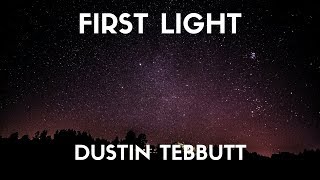 Dustin Tebbutt  First Light Lyrics [upl. by Neumann960]