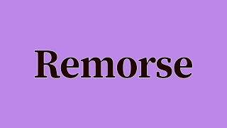 Remorse Pronunciation and Meaning [upl. by Melamie]