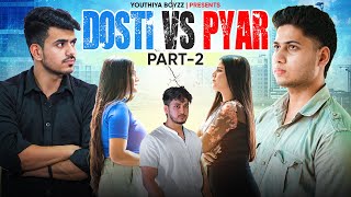 Dosti Vs Pyar Part 2  Youthiya Boyzz [upl. by Eglanteen]