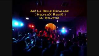 Ah La Belle Escalade  Techno RemiX   Dj HelvetiX [upl. by Aicilyt516]