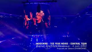 Indochine  Tes yeux noirs  Central Tour  Bordeaux 2022 [upl. by Sunev16]