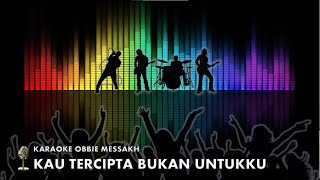 KARAOKE KAU TERCIPTA BUKAN UNTUKKU OBBIE MESSAKH [upl. by Eerpud]