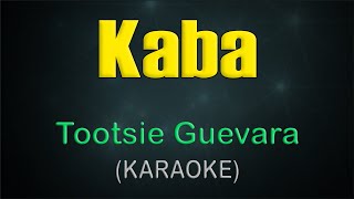 KABA  KARAOKE  Tootsie Guevara [upl. by Slein494]