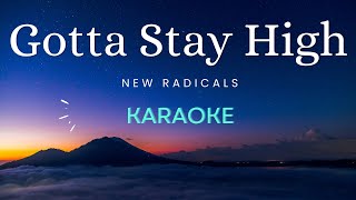 Gotta Stay High  New Radicals Karaoke [upl. by Bowers443]