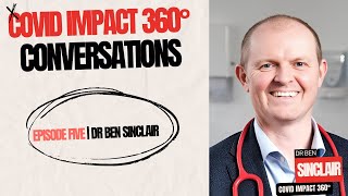 COVID IMPACT 360° CONVERSATIONS  Ep 5  Dr Ben Sinclair [upl. by Leind]