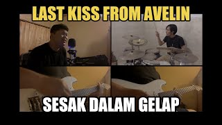 Last Kiss From Avelin  Sesak Dalam Gelap  Cover [upl. by Ennoved899]