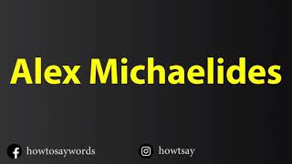 How To Pronounce Alex Michaelides [upl. by Ahon]