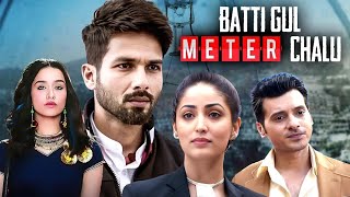 Batti Gul Meter Chalu 2018 Full Hindi Movie 4K Shahid Kapoor amp Yami Gautam  Divyendu Sharma [upl. by Sanburn]