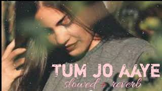 Tum Jo Aaye  Rahat fateh Ali Khan Tulsi Kumar ❤  lofi  slowed  reverb  lofi world [upl. by Pasadis]