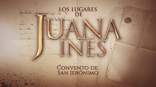 Los lugares de Juana Inés – Convento de San Jerónimo [upl. by Bobine576]