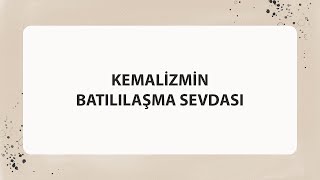 KEMALİZMİN BATILILAŞMA SEVDASI [upl. by Irrak]