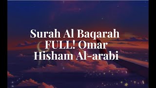 Surah Al Baqarah FULL BY omarhishamalarabi سورة البقرة كامل للقار [upl. by Elylrac]