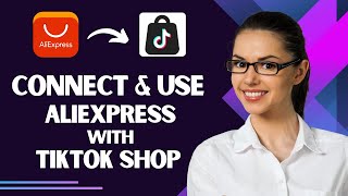 How to Connect And Use AliExpress with TikTok Shop Best Method [upl. by Anayrb]