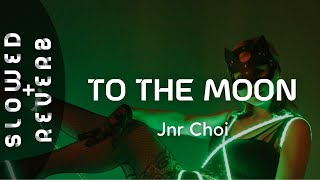 Jnr Choi  TO THE MOON s l o w e d  r e v e r b [upl. by Hogue927]