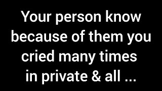 Your person knows that because of them you’ve cried many times in private and all this hurt [upl. by Ennazus]