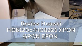 Review Huawei HG8120cHG8321 XPON GPON EPON [upl. by Eissak]