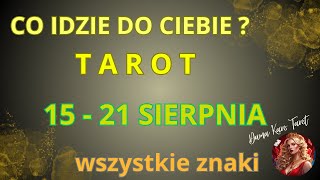 CO IDZIE DO CIEBIE  15  21082024  TAROT  Wszystkie znaki [upl. by Urba]