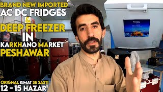 Brand New Imported AC DC Fridges amp Deep Freezer with Low Price In karkhano Market Peshawar [upl. by Skiba915]