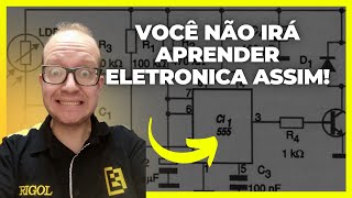 Você NÃO VAI APRENDER ELETRONICA Assim Não Faça Isso Eletronica Facil [upl. by Anitirhc508]