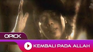 Opick  Kembali Pada Allah  Official Video [upl. by Yetti396]