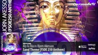 Aly amp Fila vs Bjorn Akesson  Sand Theme FSOE 250 Anthem Original Mix [upl. by Nylrak]