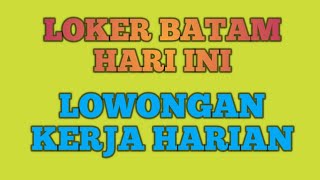 LOKER BATAM HARI INI LOWONGAN KERJA HARIAN [upl. by Cart37]